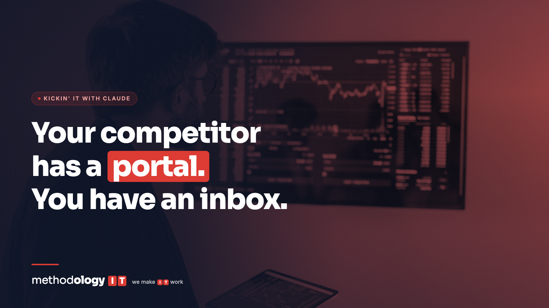 A person studying a large data dashboard in a darkened room, with the headline Your competitor has a portal. You have an inbox.