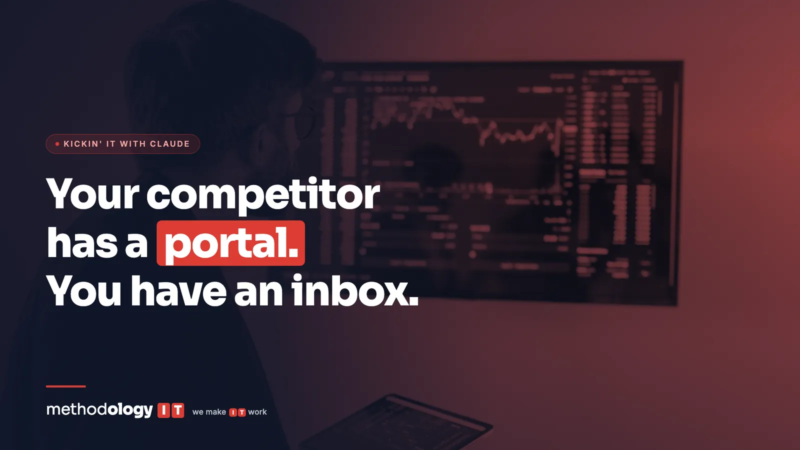 A person studying a large data dashboard in a darkened room, with the headline Your competitor has a portal. You have an inbox.